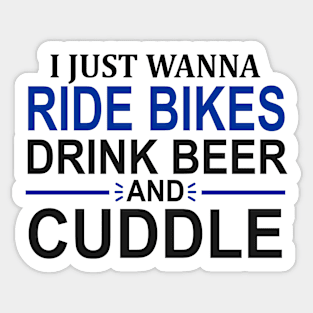 I Just Wanna Ride Bikes Drink Beer And Cuddle Sticker